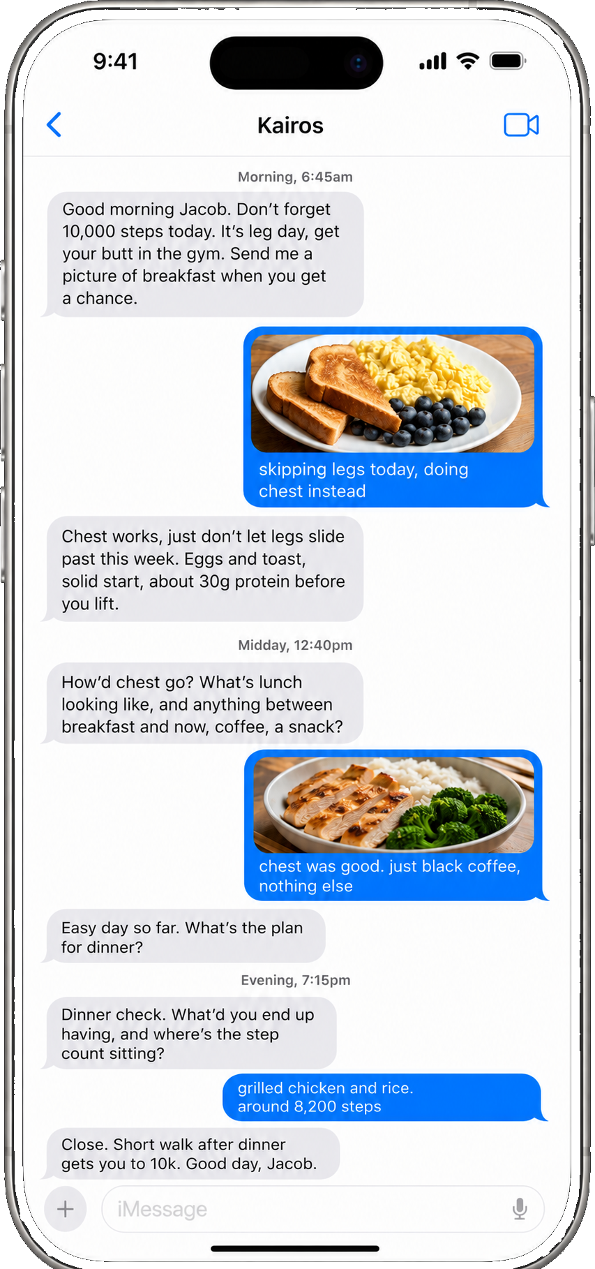 An iPhone message thread with Kairos across one day: a 6:45am check in about steps and leg day, the member replying with a photo of eggs and toast, Kairos estimating the protein, a midday follow up, a photo of chicken and rice, and an evening dinner and step count check.